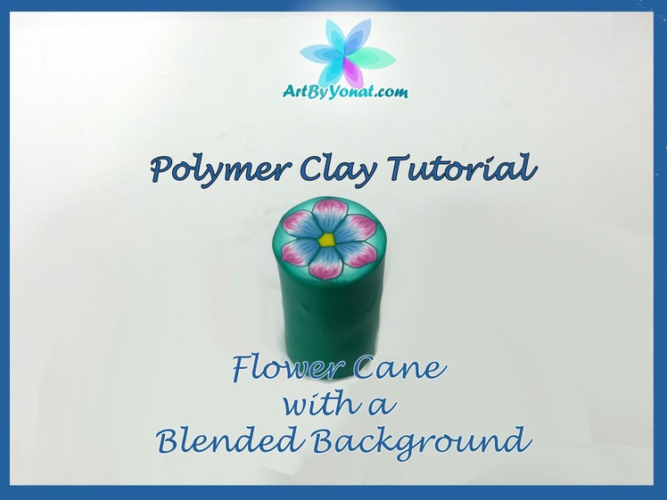 Polymer Clay Tutorial - Flower Cane with a Blended Background - Lesson #19