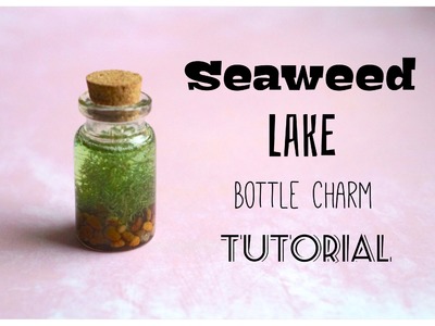 Seaweed Lake Mini Bottle Charm Tutorial