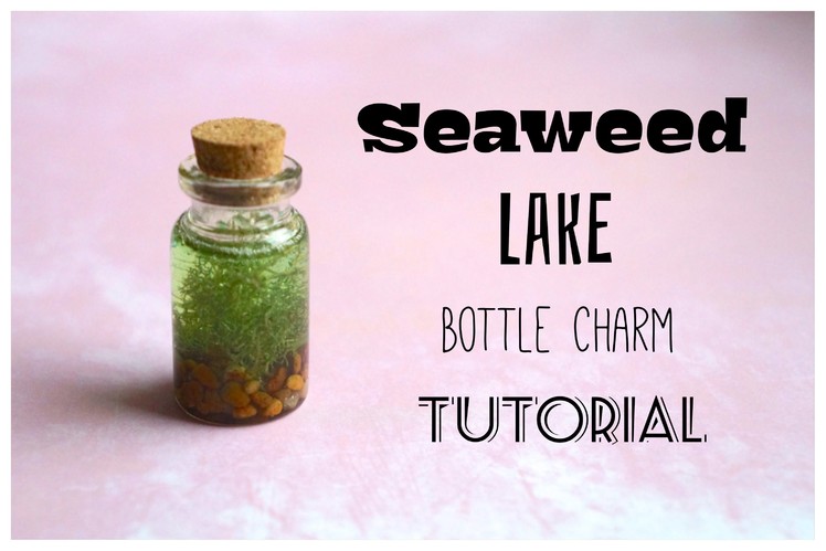 Seaweed Lake Mini Bottle Charm Tutorial