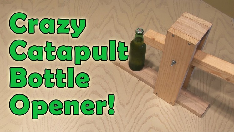 Crazy Catapult Bottle Opener!