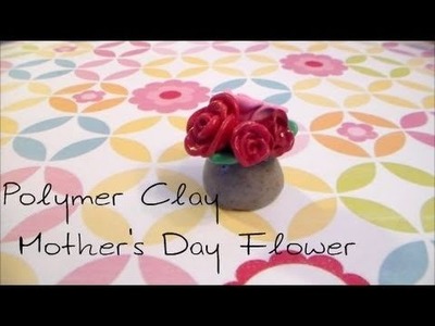 Polymer Clay Mothers Day Flowers