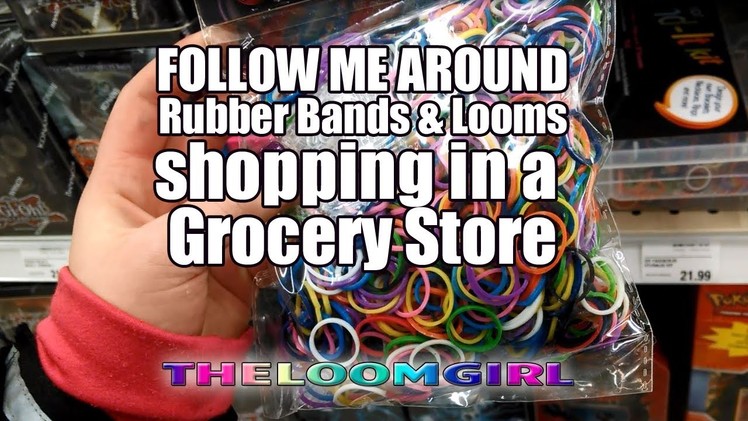 Follow Me Around - Rubber Bands and Loom Shopping in a Grocery Store