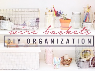 DIY WIRE CRATES & ORGANIZATION IDEAS | THE SORRY GIRLS