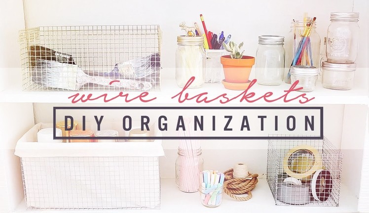 DIY WIRE CRATES & ORGANIZATION IDEAS | THE SORRY GIRLS