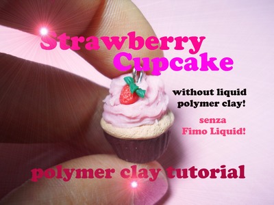 Strawberry Cupcake (No Liquid Clay!) Cupcake alla Fragola (No Fimo Liquid!) - Polymer Clay Tutorial