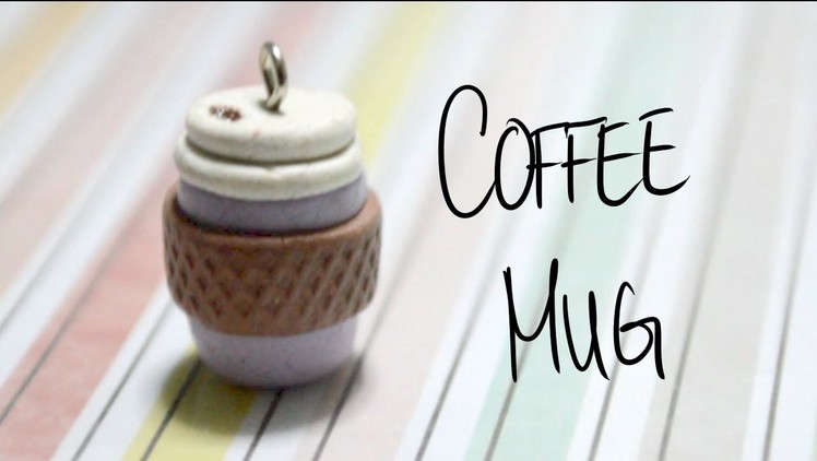 Coffee Cup Tutorial (Polymer Clay)