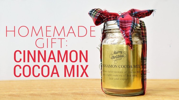 Homemade Gifts: How to Make Cinnamon Cocoa Mix