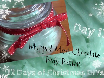Whipped Mint Chocolate Body Butter ♥ 12 Days of Christmas DIYs - DAY TWELVE