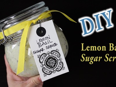 DIY Lemon Basil Sugar Scrub Tutorial