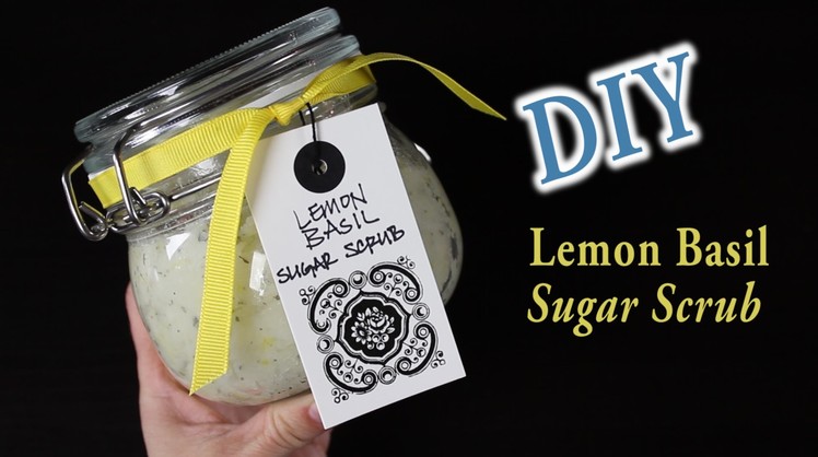 DIY Lemon Basil Sugar Scrub Tutorial