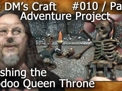 Finishing the VOODOO QUEEN THRONE (DM's Craft, Adventure Project #010.Part 2)