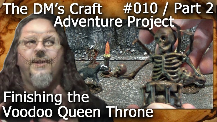 Finishing the VOODOO QUEEN THRONE (DM's Craft, Adventure Project #010.Part 2)