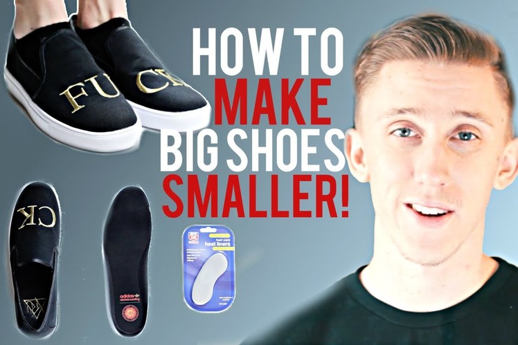 How To Make Big Shoes Fit Smaller!