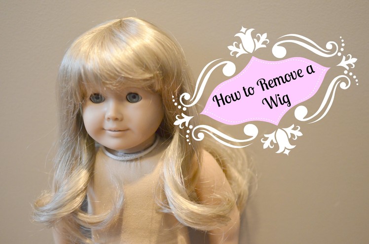 How To Remove An American Girl Doll Wig