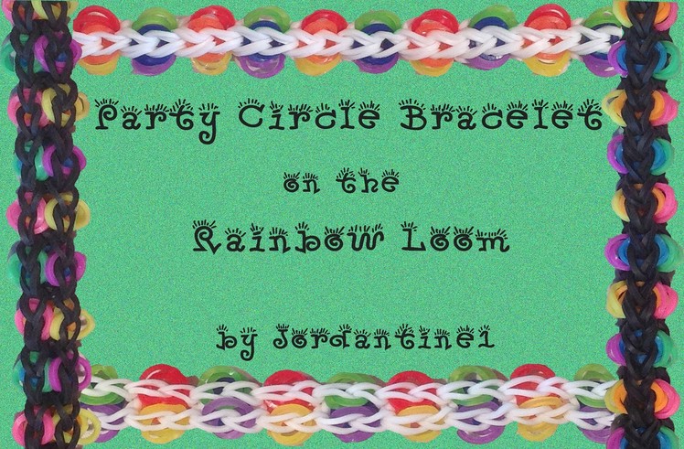 New Party Circle Bracelet - Rainbow Loom, Crazy Loom, Fun Loom, Wonder Loom