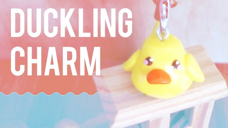 ★ Duckling Charm  (Polymer Clay Tutorial) ★