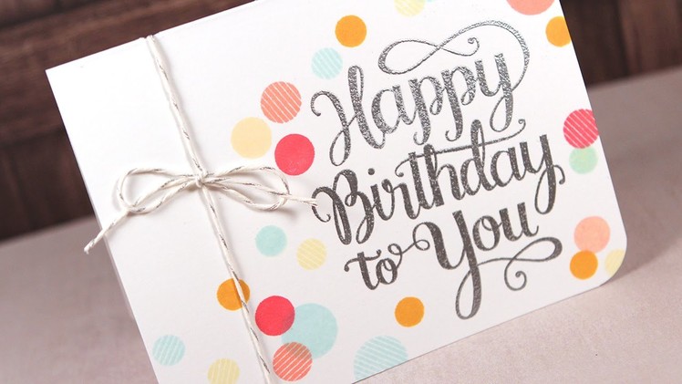 Happy Birthday To You -- Make a Card Monday #258
