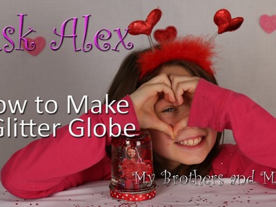 How to Make a Glitter Globe - Valentine's Day - ASK ALEX