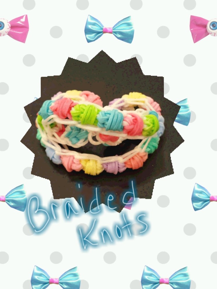 My New " Braided Knots" Rainbow Loom Bracelet.How To Tutorial
