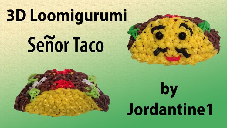 New 3D Loomigurumi. Amigurumi Señor Taco - Rubber Band Crochet - Rainbow Loom - Hook Only