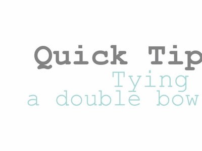 Quick Tip- Tying a Double Bow
