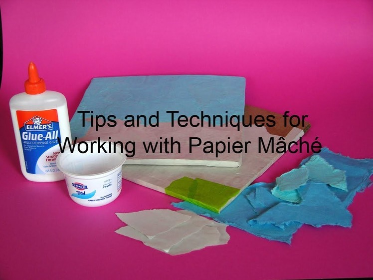 Tips and Techniques for Working with Papier Mâché
