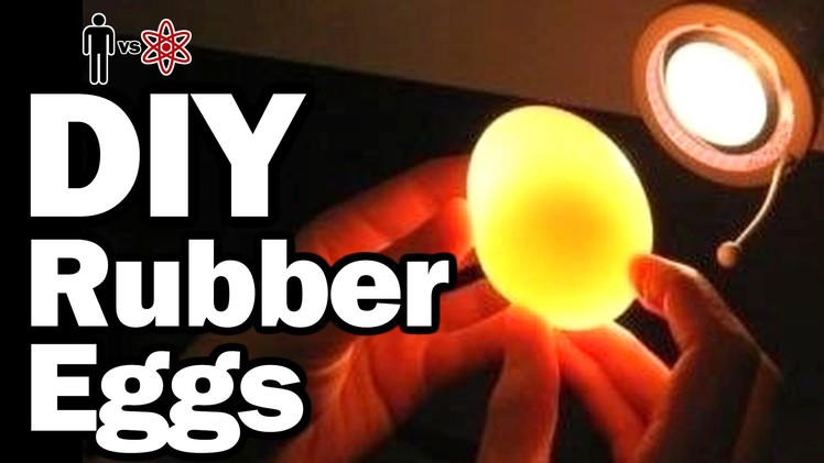 DIY Rubber Eggs - Man Vs. Science #2