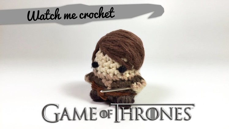 Arya from Game of Thrones - Watch me Crochet