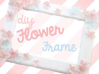 DIY- Cute Flower Frame :3
