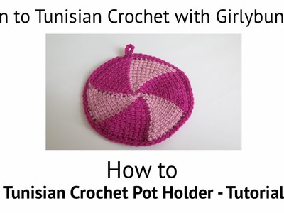 Learn to Tunisian Crochet with Girlybunches - Tunisian Crochet Pot Holder - Tutorial
