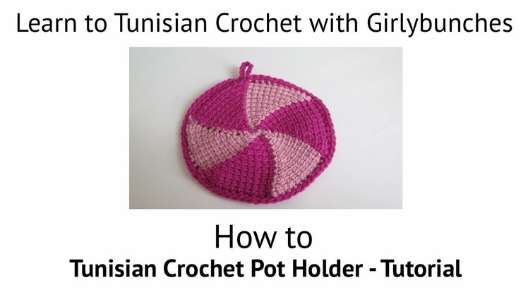 Learn to Tunisian Crochet with Girlybunches - Tunisian Crochet Pot Holder - Tutorial
