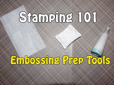 Stamping 101 - Embossing Prep Tools