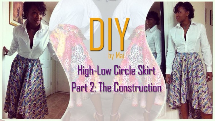 DIY: High-Low Circle Skirt - Part Two: Construction