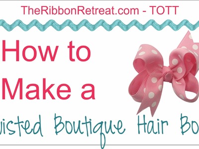 How to Make a Twisted Boutique HairBow - TOTT Instructions