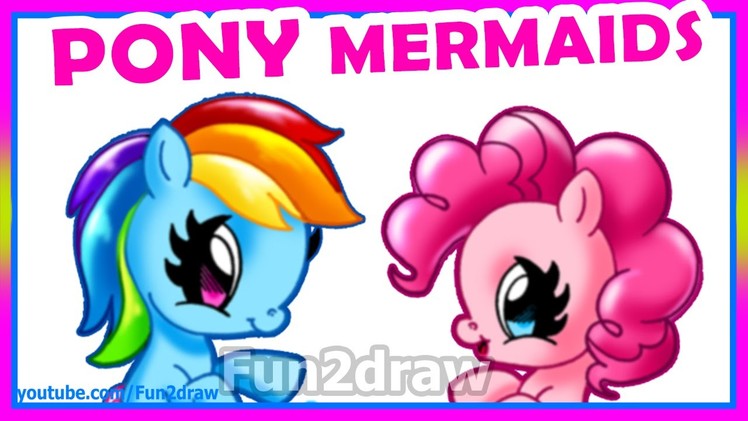 My Little Pony as Mermaids - How to Draw CUTE Pinkie Pie + Rainbow Dash - Kawaii Drawings Fun2draw