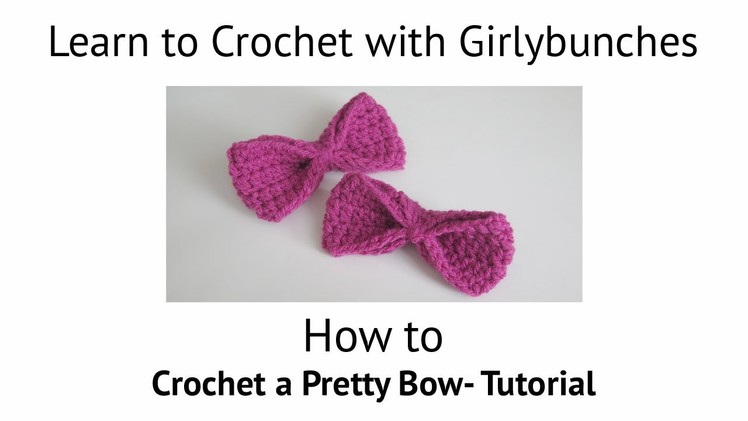Learn to Crochet with Girlybunches - Crochet Bow Tutorial