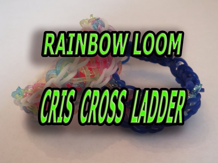 New Design, RAINBOW LOOM, CRIS CROSS LADDER, How to make