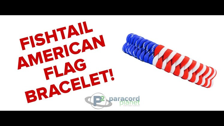 How to Make a Fishtail American Flag Bracelet - Paracord Planet Tutorial