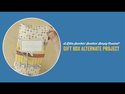 A Little Sumthin' Sumthin' Simply Created® Gift Box Alternate Project