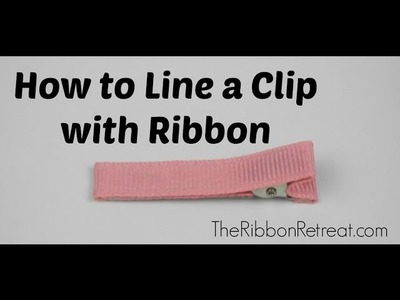 How to Line a Clip with Ribbon - TheRibbonRetreat.com