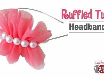 How to make a Ruffled Tulle Headband - TheRibbonRetreat.com