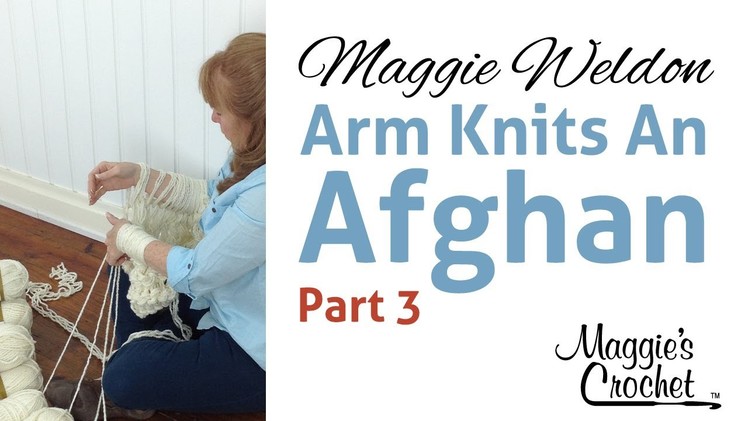 Maggie Weldon Arm Knits an Afghan Part 3