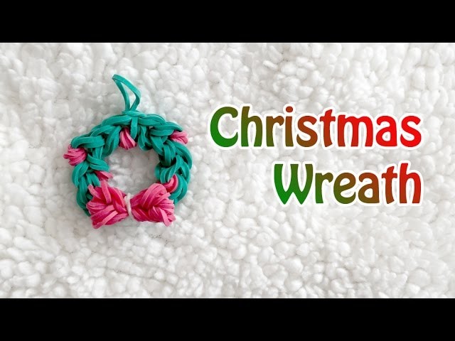 Rainbow Loom:  Christmas Wreath Charm (Original Design)