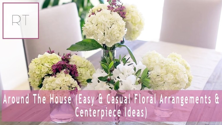 Around The House (Easy & Casual Floral Arrangements & Centerpiece Ideas) | Rachel Talbott