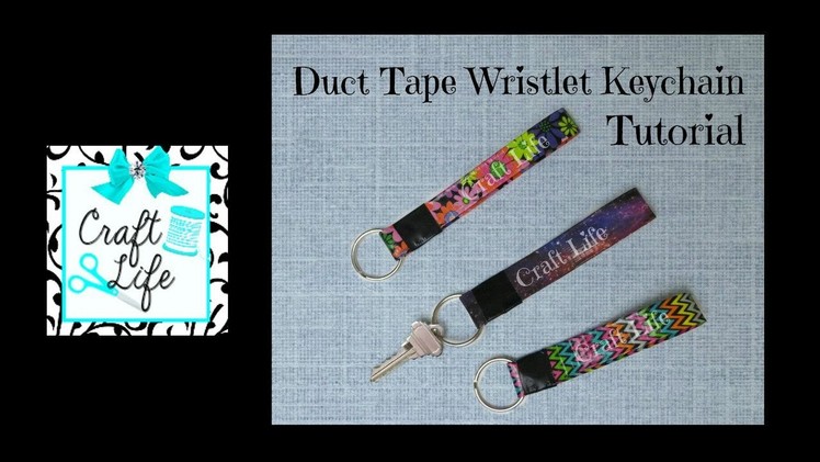 Craft Life ~ Duct Tape Wristlet Keychain Tutorial