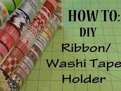 HOW TO: Washi Tape Holder. Ribbon Holder