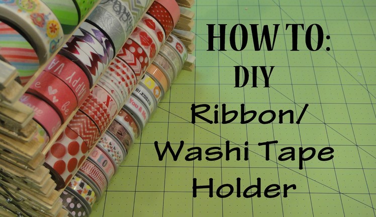 HOW TO: Washi Tape Holder. Ribbon Holder