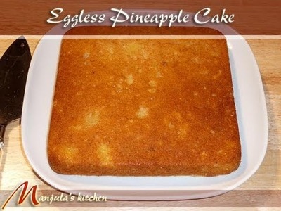 Eggless Pineapple Cake Recipe by Manjula