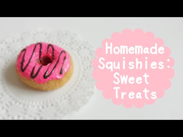 Homemade Squishies: Sweet Treats