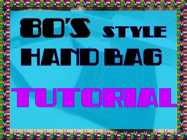 80's Style Hand Bag Tutorial